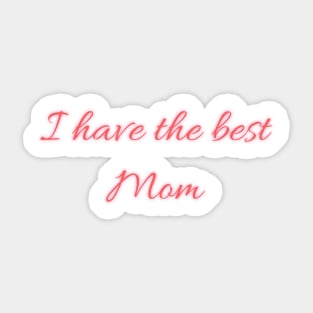 I have the best mom Sticker